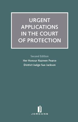 Urgent Applications in the Court of Protection - Pearce, Nazreen, and Jackson, Sue