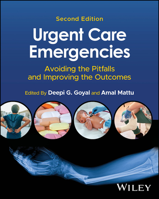 Urgent Care Emergencies: Avoiding the Pitfalls and Improving the Outcomes - Goyal, Deepi G. (Editor), and Mattu, Amal (Editor)