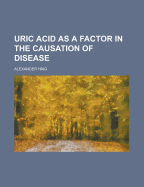 Uric Acid as a Factor in the Causation of Disease