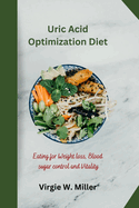 Uric Acid Optimization Diet: Eating for Weight loss, Blood sugar control and Vitality