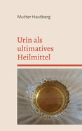 Urin als ultimatives Heilmittel: Die Apotheke in Dir