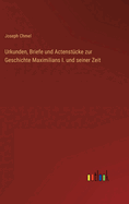 Urkunden, Briefe und Actenstcke zur Geschichte Maximilians I. und seiner Zeit