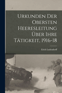 Urkunden Der Obersten Heeresleitung Uber Ihre Tatigkeit, 1916-18