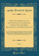 Urkunden-Sammlung Zur Geschichte Der Auswrtigen Verhltnisse Der Mark Brandenburg Und Ihrer Regenten, Vol. 1: Namentlich in Beziehung Auf Anhalt, Bayern, Bhmen, Braunschweig, Dnemark, Hamburg, Halberstadt, Holstein, Die Lausitzen, Lbeck, Lnebur