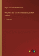 Urkunden zur Geschichte des deutschen Rechtes: I. Privatrecht