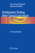 Urodynamic Testing After Spinal Cord Injury: A Practical Guide