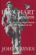 Urquhart of Arnhem: The Life of Major General R.E. Urquhart, CB, Dso