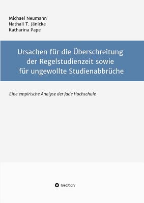 Ursachen Fur Die Uberschreitung Der Regelstudienzeit Sowie Fur Ungewollte Studienabbruche - Neumann, Michael