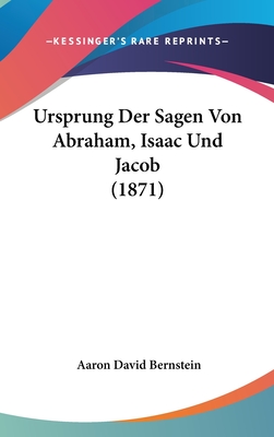 Ursprung Der Sagen Von Abraham, Isaac Und Jacob (1871) - Bernstein, Aaron David