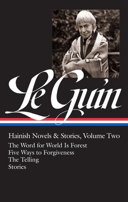 Ursula K. Le Guin: Hainish Novels and Stories Vol. 2 (Loa #297): The Word for World Is Forest / Five Ways to Forgiveness / The Telling / Stories - Le Guin, Ursula K, and Attebery, Brian (Editor)