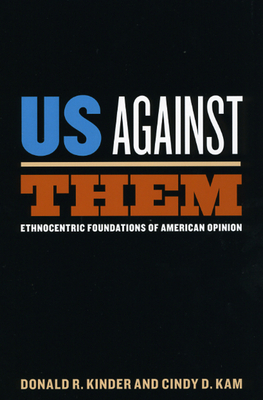 Us Against Them: Ethnocentric Foundations of American Opinion - Kinder, Donald R, and Kam, Cindy D