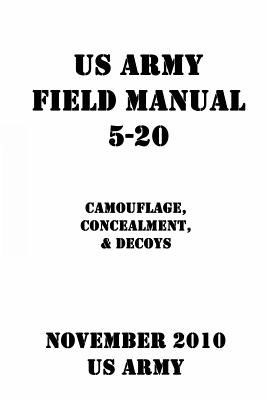 US Army Field Manual 5-20 Camouflage, Concealment, & Decoys - Shrier, Patrick J (Editor), and Us Army