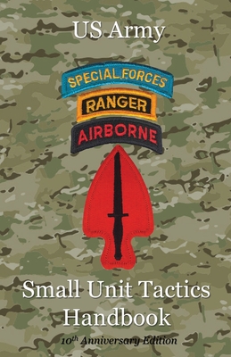 US Army Small Unit Tactics Handbook Tenth Anniversary Edition - Lefavor, Paul