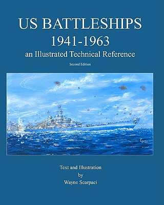 Us Battleships 1941-1963: An Illustrated Technical Reference - Scarpaci, Wayne