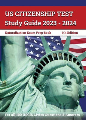 US Citizenship Test Study Guide 2023 - 2024: Naturalization Exam Prep Book for all 100 USCIS Civics Questions and Answers [4th Edition] - Lefort, J M