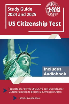 US Citizenship Test Study Guide 2024 and 2025: Prep Book for all 100 USCIS Civic Test Questions for US Naturalization to Become an American Citizen [Includes Audiobook] - Smullen, Andrew