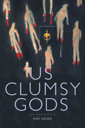 Us Clumsy Gods