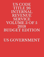 Us Code Title 26 Internal Revenue Service Volume 3 of 5 2018 Budget Edition