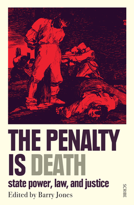 US Edition: The Penalty Is Death: state power, law, and justice - Jones, Barry