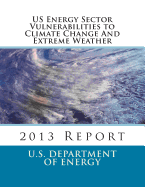 Us Energy Sector Vulnerabilities to Climate Change and Extreme Weather: 2013 Report