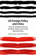 Us Foreign Policy and China in the 21st Century: The Bush, Obama, Trump Administrations