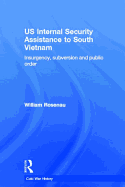 US Internal Security Assistance to South Vietnam: Insurgency, Subversion and Public Order