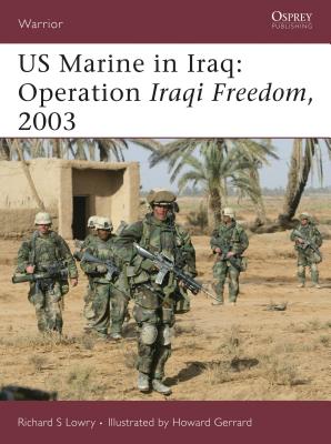 US Marine in Iraq: Operation Iraqi Freedom, 2003 - Lowry, Richard S