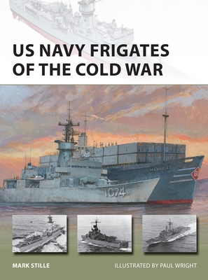 US Navy Frigates of the Cold War - Stille, Mark