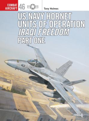 US Navy Hornet Units of Operation Iraqi Freedom (Part One) - Holmes, Tony