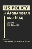 Us Policy in Afghanistan and Iraq: Lessons and Legacies