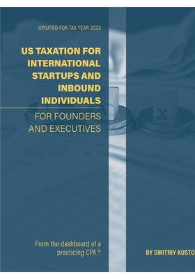 US Taxation of International Startups and Inbound Individuals: For Founders and Executives, Updated for 2023 Rules - Kustov, Dmitriy