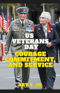 US Veterans Day: Courage Commitment and Service