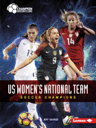 Us Women's National Team: Soccer Champions