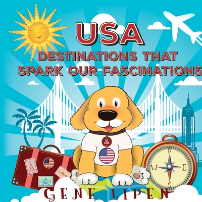 USA Destinations That Spark Our Fascinations - Lipen, Gene, and Jennifer, Rees (Editor)