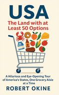 USA: The Land with at Least 50 Options: A Hilarious and Eye-Opening Tour of America's States, One Grocery Aisle at a Time