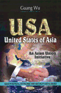 USA: United States of Asia -- An Asian Union Initiative