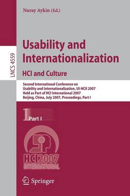 Usability and Internationalization. Hci and Culture: Second International Conference on Usability and Internationalization, Ui-Hcii 2007, Held as Part of Hci International 2007, Beijing, China, July 22-27, 2007, Proceedings, Part I - Aykin, Nuray (Editor)