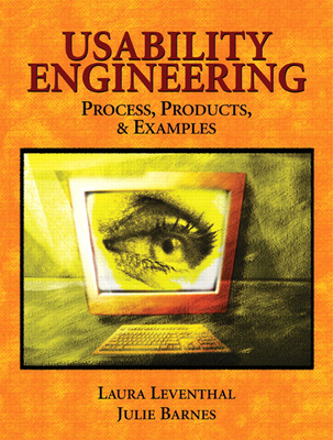 Usability Engineering: Process, Products & Examples - Leventhal, Laura, and Barnes, Julie