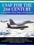 USAF for the 21st Century: Super Wing Total Force Integration: The Reorganization of the USAF Into Composite Command Structures Comprising Fighter, Bomber, Electronic Warfare, Awacs and Tanker Units