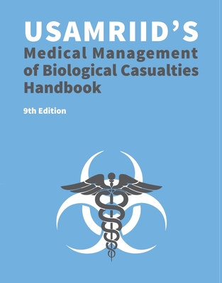 USAMRIID's Medical Management of Biological Casualties Handbook 9th Edition (Blue Book) - U S Army Medical Research Institute