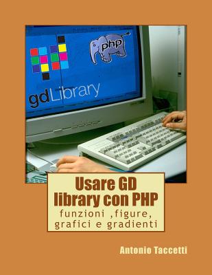 Usare GD library con PHP: funzioni, figure, grafici e gradienti - Taccetti, Antonio