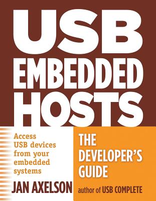 USB Embedded Hosts: The Developer's Guide - Axelson, Jan