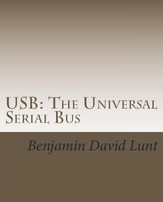 USB: The Universal Serial Bus - Lunt, Benjamin David