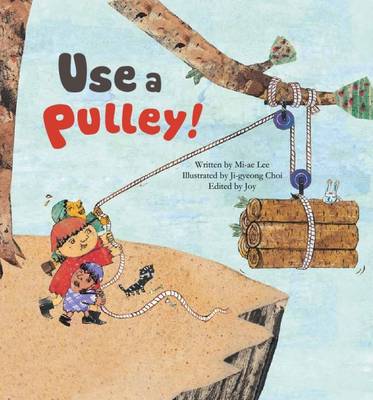 Use a Pulley: Simple Machines_Pulley - Lee, Mi-ae, and Cowley, Joy (Editor)