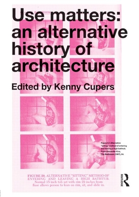 Use Matters: An Alternative History of Architecture - Cupers, Kenny (Editor)