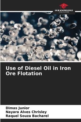 Use of Diesel Oil in Iron Ore Flotation - Junior, Dimas, and Chrisley, Nayara Alves, and Bacharel, Raquel Souza