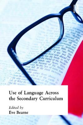 Use of Language Across the Secondary Curriculum - Bearne, Eve, Ms. (Editor)