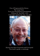 Use of Propranolol for Stress The Long View Your 21st Psychiatric Consultation William R. Yee M.D., J.D., Copyright Applied for Jan. 30, 2021