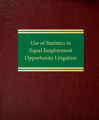 Use of Statistics in Equal Employment Opportunity Litigation - Connolly, Walter B., and Peterson, David W., and Connolly, Michael