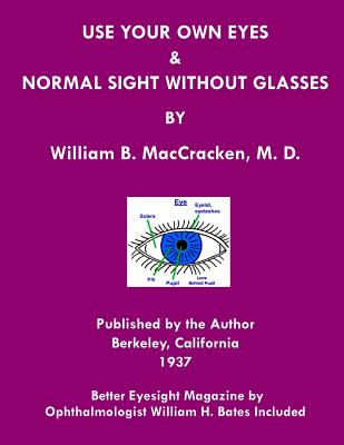 Use Your Own Eyes & Normal Sight Without Glasses: Better Eyesight Magazine by Ophthalmologist William H. Bates (Black & White Edition) - Bates, William H, Dr., and Maccracken M D, William B